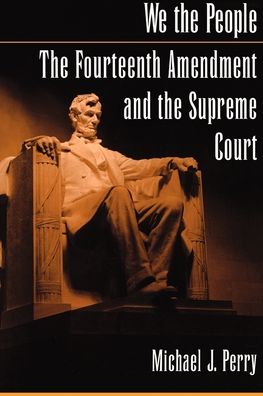 We the People: The Fourteenth Amendment and the Supreme Court