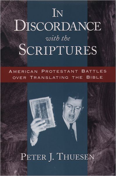In Discordance with the Scriptures: American Protestant Battles over Translating the Bible