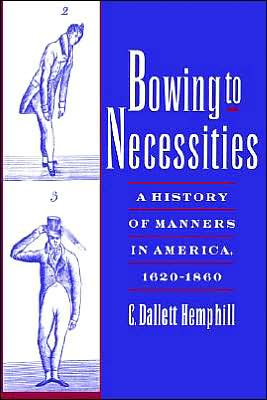 Bowing to Necessities: A History of Manners in America, 1620-1860