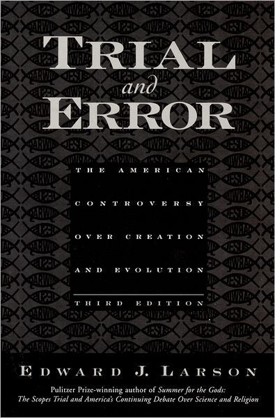Trial and Error: The American Controversy Over Creation and Evolution