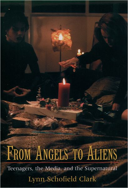 From Angels to Aliens: Teenagers, the Media, and the Supernatural