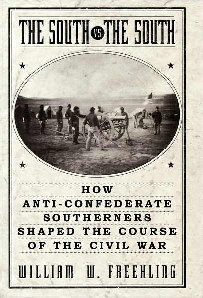 The South Vs. The South: How Anti-Confederate Southerners Shaped the Course of the Civil War