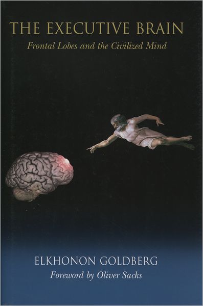 Executive Brain: Frontal Lobes and the Civilized Mind