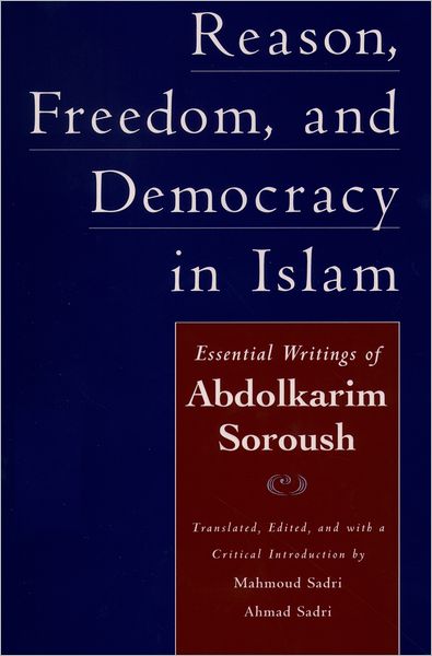 Reason, Freedom, and Democracy in Islam: Essential Writings of Abdolkarim Soroush
