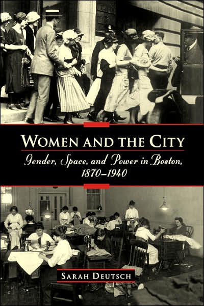 Women and the City: Gender, Space, and Power in Boston, 1870-1940