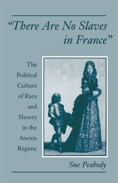 "There Are No Slaves in France": The Political Culture of Race and Slavery in the Ancien Ri'Agime