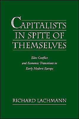 Capitalists in Spite of Themselves: Elite Conflict and Economic Transitions in Early Modern Europe