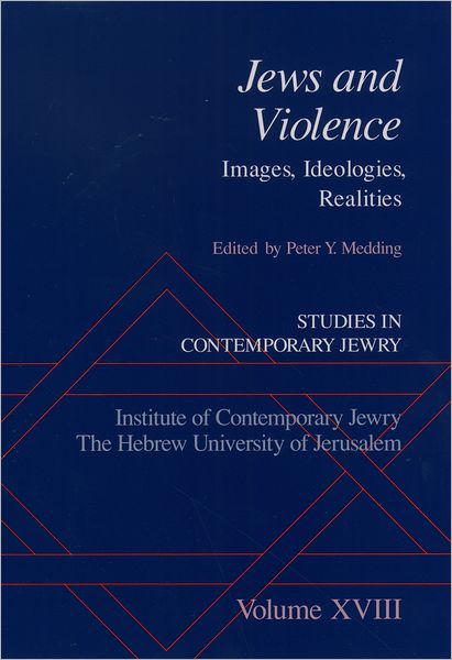 Studies in Contemporary Jewry: Jews and Violence: Images. Ideologies, Realities