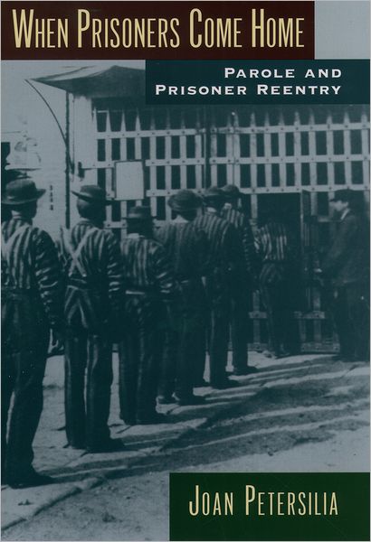 When Prisoners Come Home (Studies in Crime and Public Policy Series): Parole and Prisoner Reentry