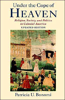 Under the Cope of Heaven: Religion, Society, and Politics in Colonial America