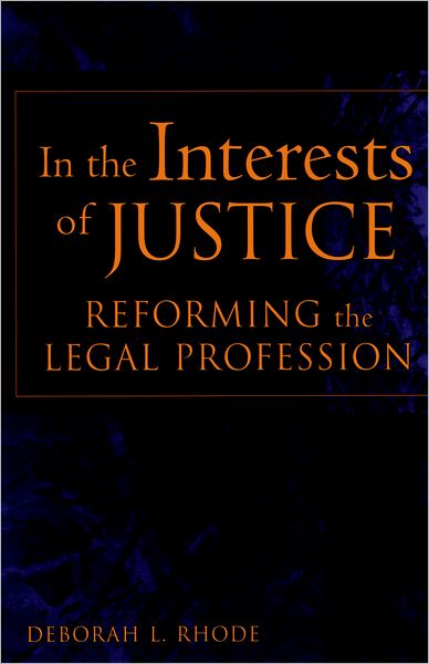 In the Interests of Justice: Reforming the Legal Profession