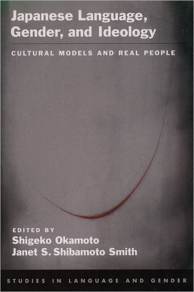 Japanese Language, Gender, and Ideology: Cultural Models and Real People