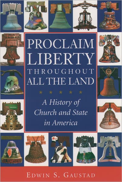 Proclaim Liberty throughout All the Land: A History of Church and State in America