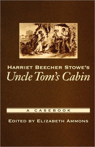 Harriet Beecher Stowe's Uncle Tom's Cabin: A Casebook