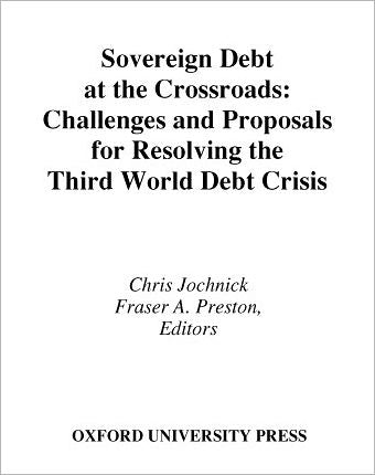 Sovereign Debt at the Crossroads: Challenges and Proposals for Resolving the Third World Debt Crisis