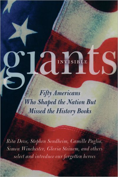Invisible Giants: Fifty Americans Who Shaped the Nation but Missed the History Books