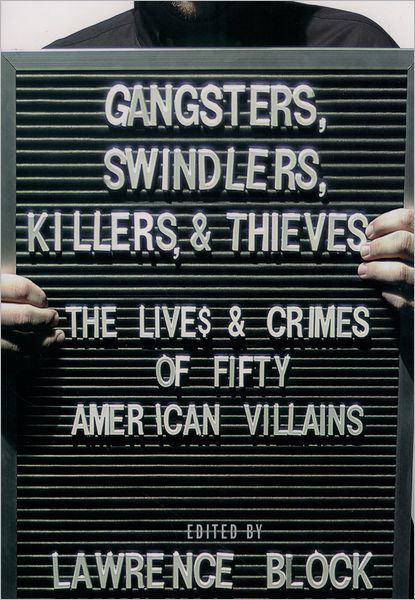 Gangsters, Swindlers, Killers and Thieves: The Lives and Crimes of Fifty American Villians