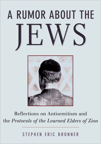 Rumor About the Jews: Antisemitism, Conspiracy, and the Protocols of Zion