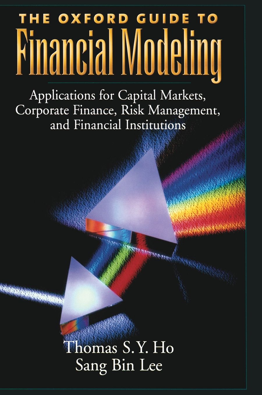The Oxford Guide to Financial Modeling: Applications for Capital Markets, Corporate Finance, Risk Management and Financial Institutions