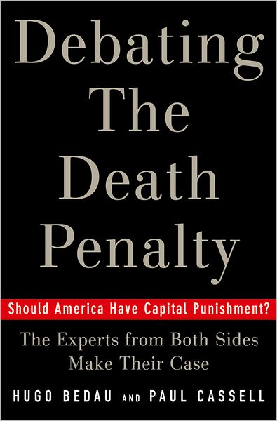 Debating the Death Penalty: Should America Have Capital Punishment? The Experts on Both Sides Make Their Best Case