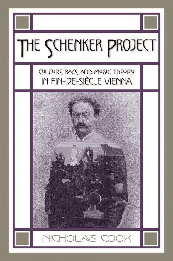 The Schenker Project: Culture, Race, and Music Theory in Fin-de-sii'Acle Vienna