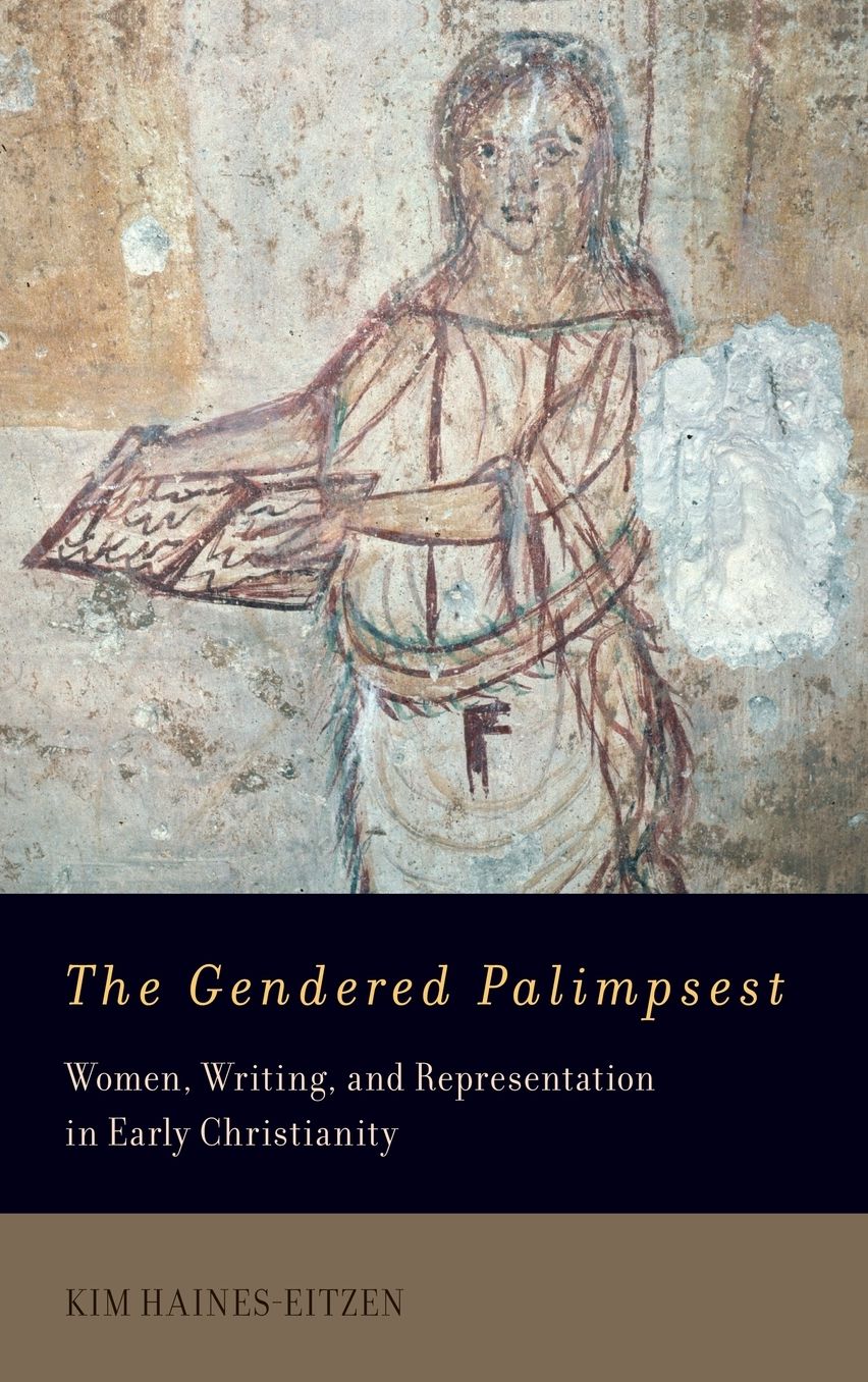 The Gendered Palimpsest: Women, Writing, and Representation in Early Christianity
