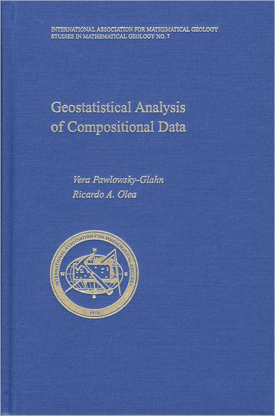 Geostatistical Analysis of Compositional Data (International Association for Mathematical Geology Studies in Mathematical Geology, #7)