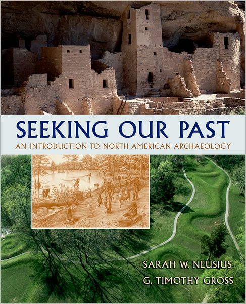 Seeking Our Past: An Introduction to North American Archaeology Includes CD-ROM
