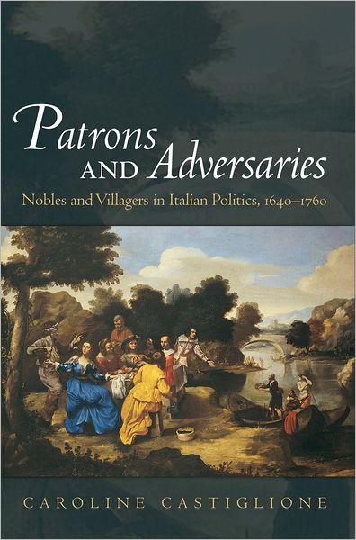 Patrons and Adversaries: Nobles and Villagers in Italian Politics, 1640-1760