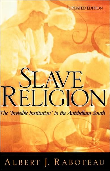 Slave Religion: The Invisible Institution in the Antebellum South