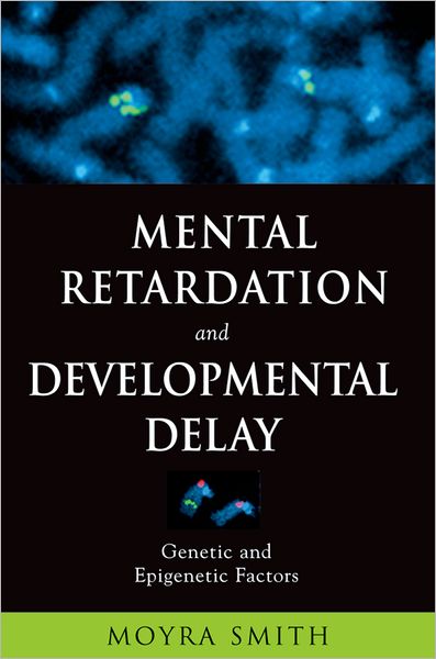 Mental Retardation and Developmental Delay: Genetic and Epigenetic Factors