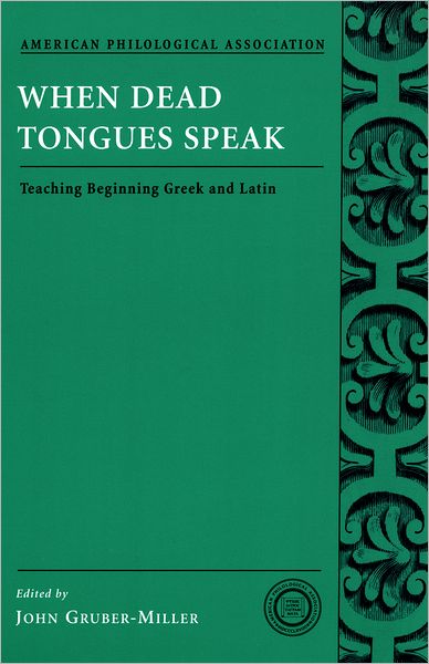 When Dead Tongues Speak: Teaching Beginning Greek and Latin