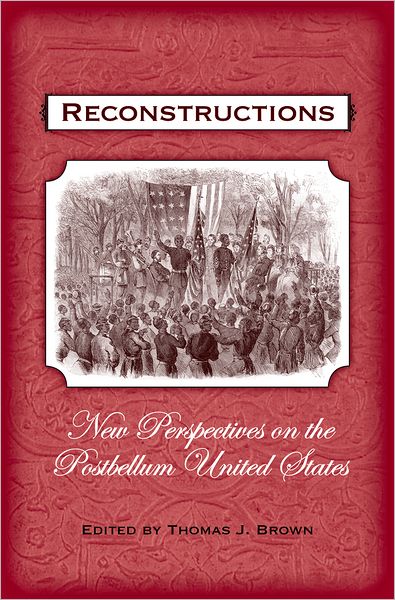 Reconstructions: New Perspectives on Postbellum America