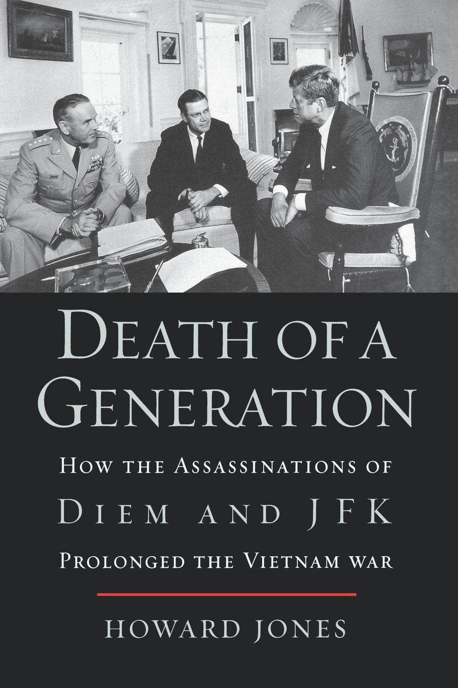 Death of a Generation: How the Assassinations of Diem and JFK Prolonged the Vietnam War