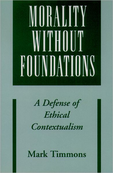 Morality Without Foundations: A Defense of Ethical Contextualism
