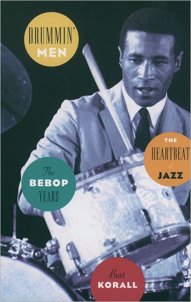 Drummin' Men: The Heartbeat of Jazz the Bebop Years