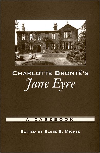 Charlotte Bronti'A's Jane Eyre: A Casebook