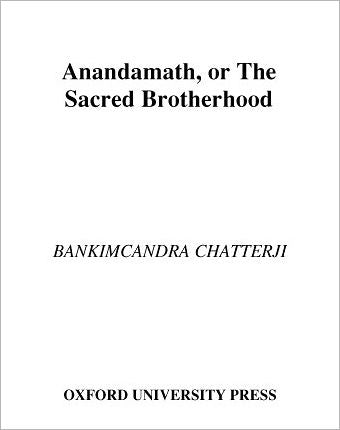 The Sacred Brotherhood: A Translation of Bankim Chatterji's AAnandamaoth, with Introduction and Critical Apparatus