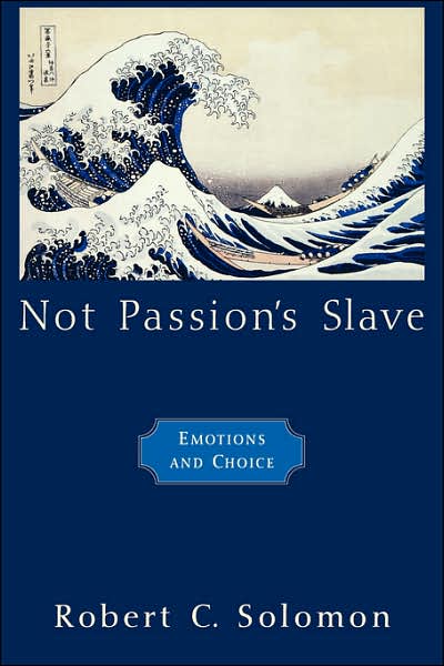 Not Passion's Slave: Emotions and Choice