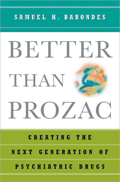 Better than Prozac: Creating the Next Generation of Psychiatric Drugs