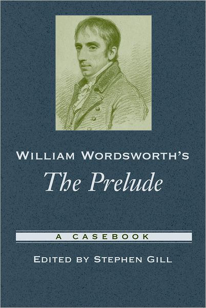William Wordsworth's the Prelude: A Casebook