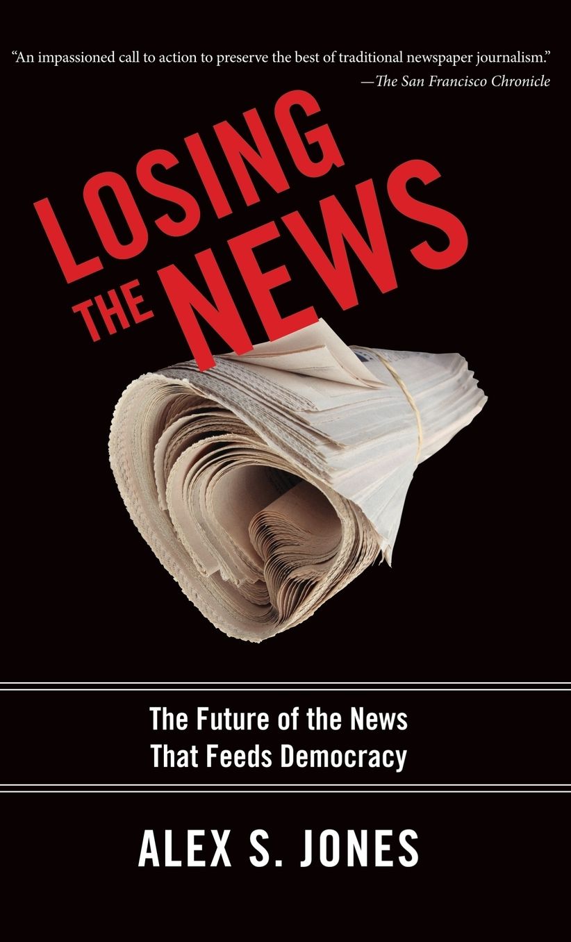 Losing the News: The Future of the News that Feeds Democracy