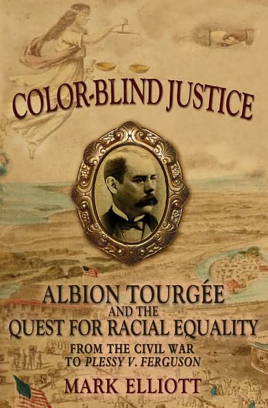 Color-Blind Justice: Albion Tourgi'Ae and the Quest for Racial Equality from the Civil War to Plessy v. Ferguson
