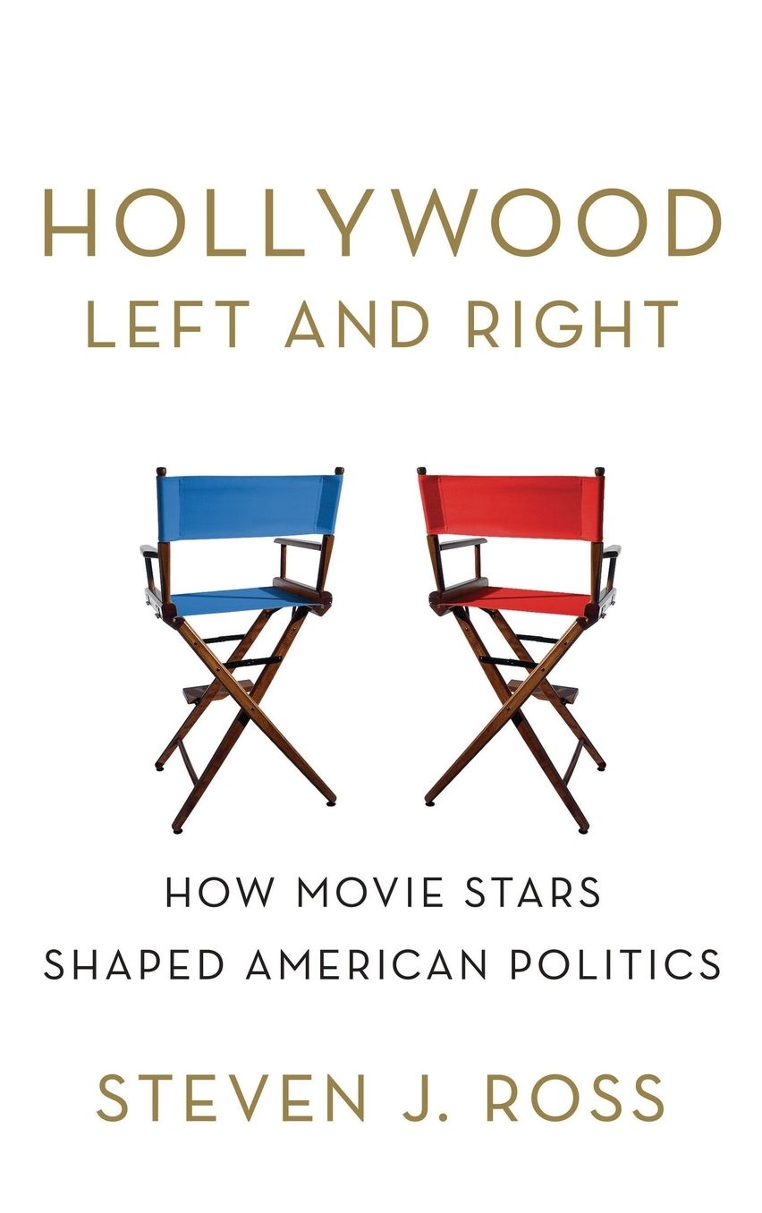 Hollywood Left and Right: How Movie Stars Shaped American Politics