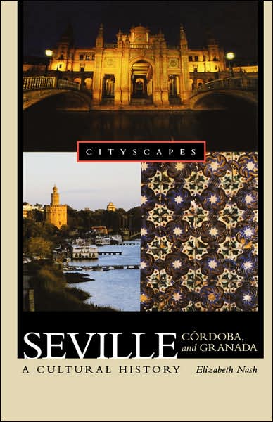 Seville, Ci'Ardoba, and Granada: A Cultural History