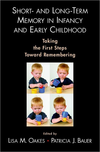 Short- and Long-Term Memory in Infancy and Early Childhood: Taking the First Steps Toward Remembering
