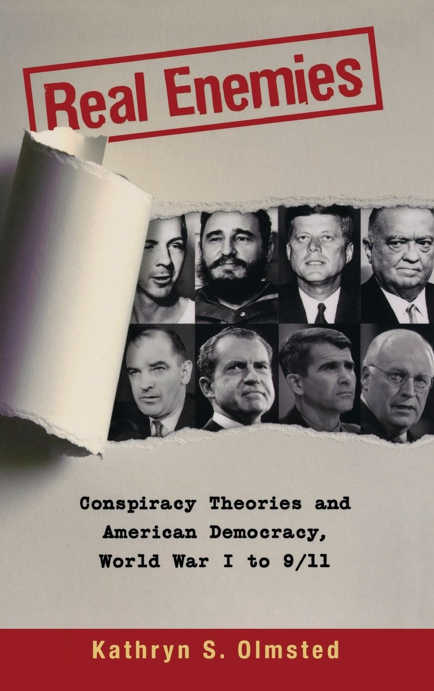Real Enemies: Conspiracy Theories and American Democracy, World War I to 9/11
