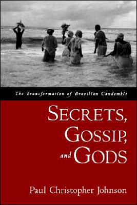 Secrets, Gossip, and Gods: The Transformation of Brazilian Candombli'A