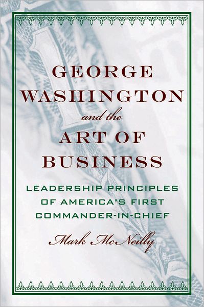 George Washington and the Art of Business: Leadership Principles of America's First Commander-in-Chief