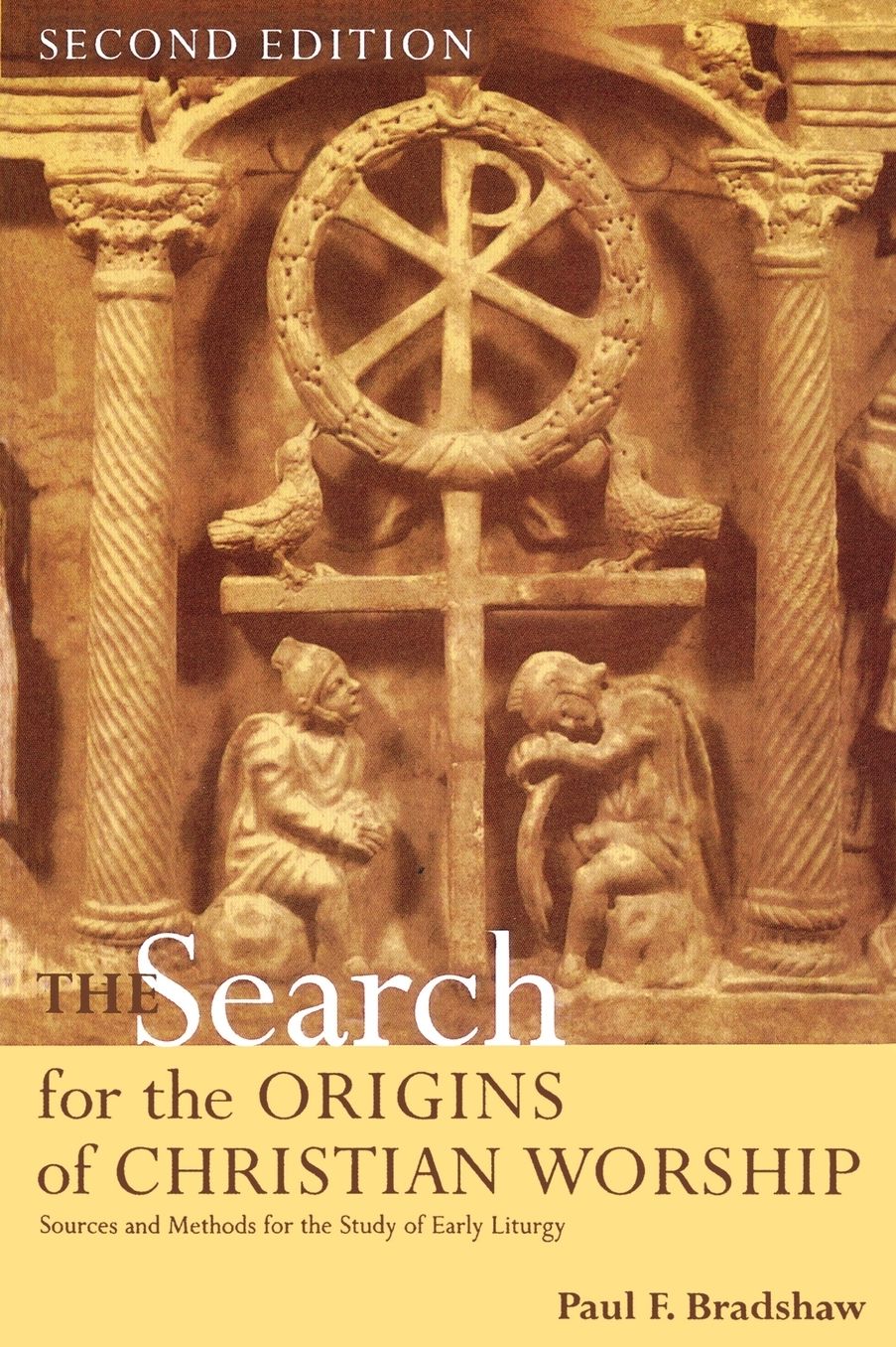 The Search for the Origins of Christian Worship: Sources and Methods for the Study of Early Liturgy